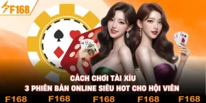 Cách Chơi Tài Xỉu - 3 Phiên Bản Online Siêu Hot Cho Hội Viên