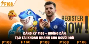 Đăng Ký F168 - Hướng Dẫn Tạo Tài Khoản Nhanh Cho Người Mới