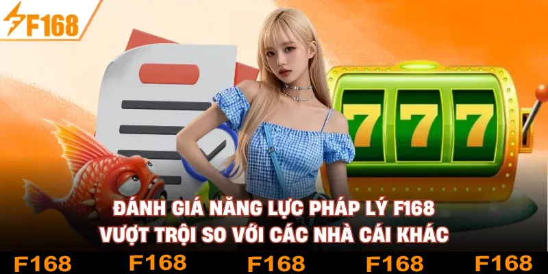 Đánh giá năng lực pháp lý F168 vượt trội so với các nhà cái khác Đánh giá năng lực pháp lý F168 vượt trội so với các nhà cái khác