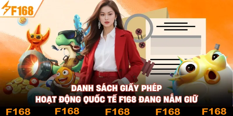 Danh sách giấy phép hoạt động quốc tế F168 đang nắm giữ Danh sách giấy phép hoạt động quốc tế F168 đang nắm giữ