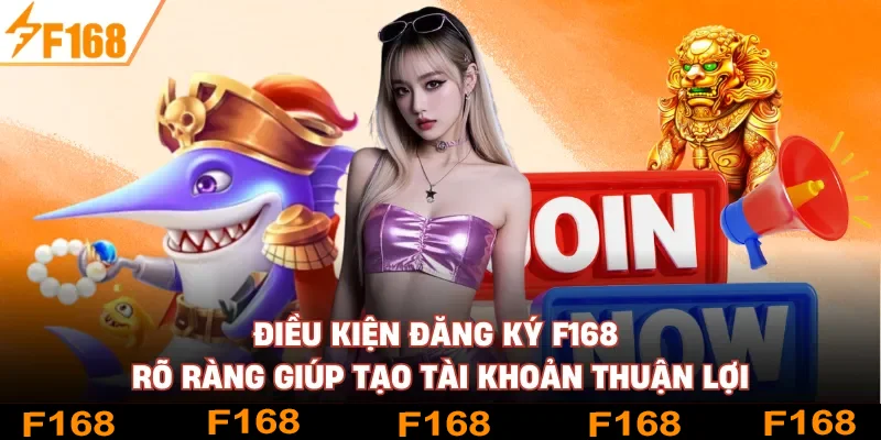 Điều kiện đăng ký F168 rõ ràng giúp tạo tài khoản thuận lợi Điều kiện đăng ký F168 rõ ràng giúp tạo tài khoản thuận lợi