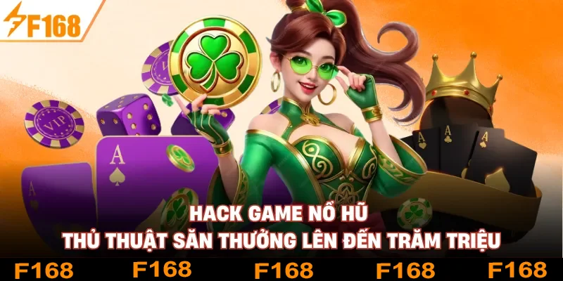 Hack Game Nổ Hũ - Thủ Thuật Săn Thưởng Lên Đến Trăm Triệu