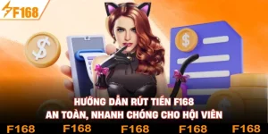 Hướng Dẫn Rút Tiền F168 An Toàn, Nhanh Chóng Cho Hội Viên