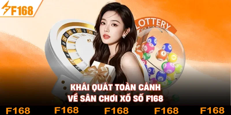 Khái quát toàn cảnh về sân chơi xổ số F168