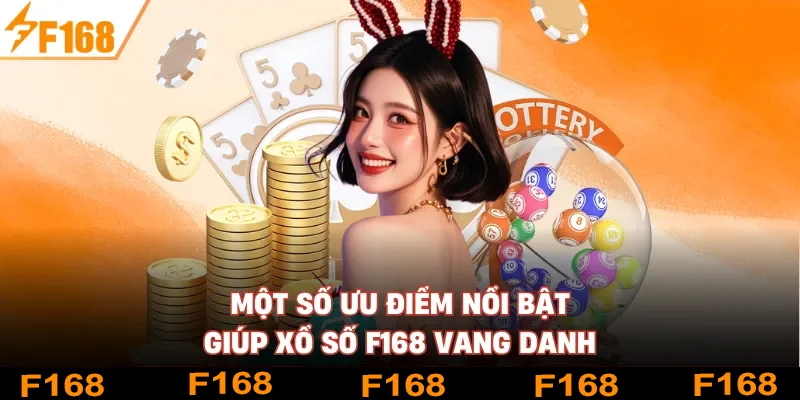 Một số ưu điểm nổi bật giúp xổ số F168 vang danh