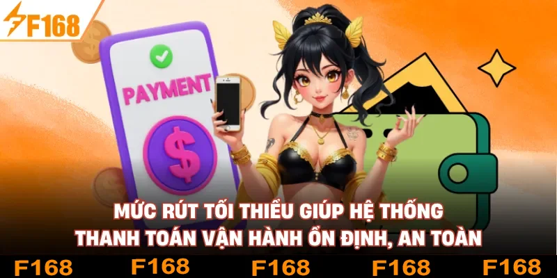 Mức rút tối thiểu giúp hệ thống thanh toán vận hành ổn định, an toàn Mức rút tối thiểu giúp hệ thống thanh toán vận hành ổn định, an toàn