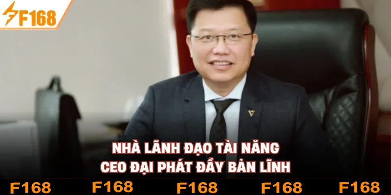Nhà lãnh đạo tài năng CEO Đại Phát đầy bản lĩnh Nhà lãnh đạo tài năng CEO Đại Phát đầy bản lĩnh