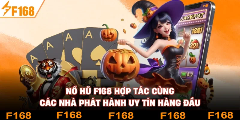 Nổ hũ F168 hợp tác cùng các nhà phát hành uy tín hàng đầu