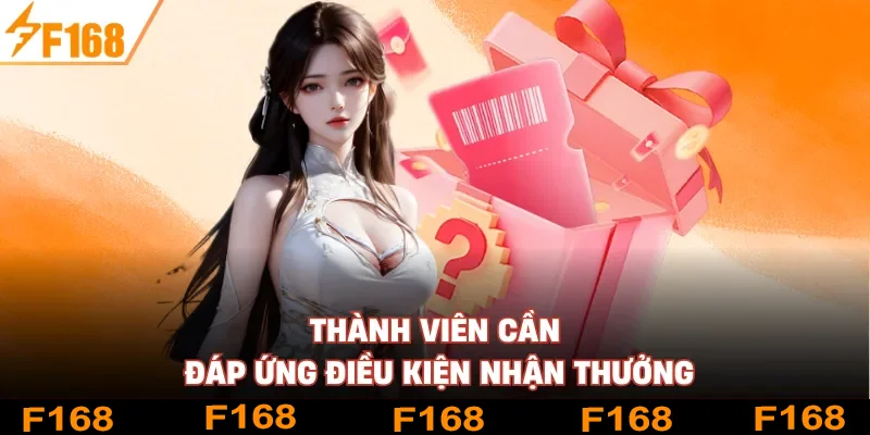Thành viên cần đáp ứng điều kiện nhận thưởng Thành viên cần đáp ứng điều kiện nhận thưởng