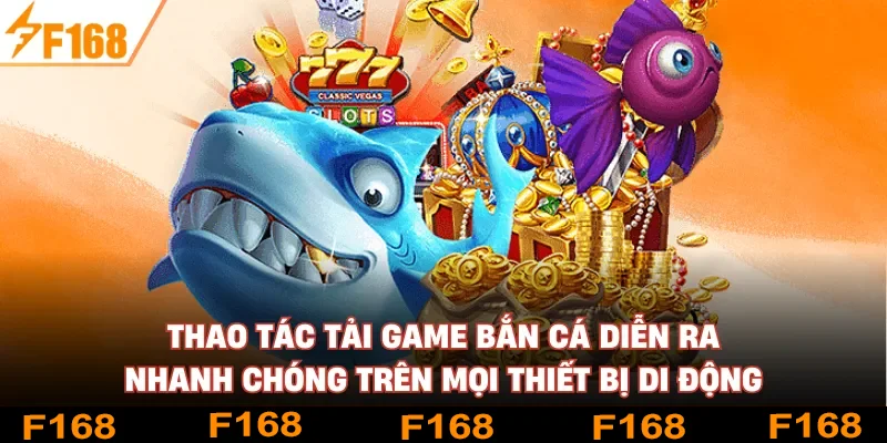 Thao tác tải game bắn cá diễn ra nhanh chóng trên mọi thiết bị di động