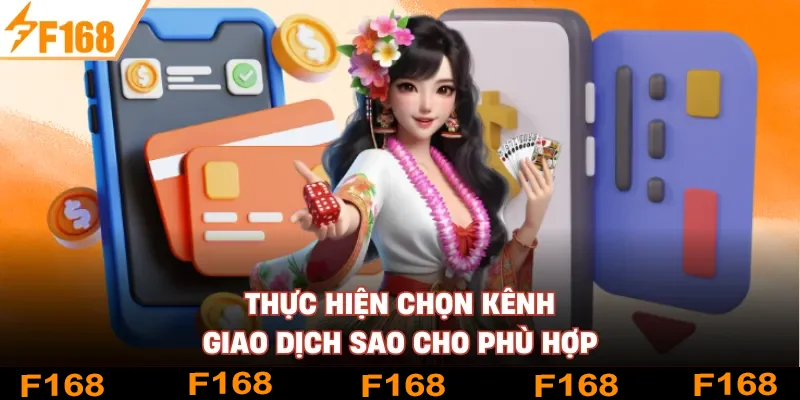 Thực hiện chọn kênh giao dịch sao cho phù hợp Thực hiện chọn kênh giao dịch sao cho phù hợp