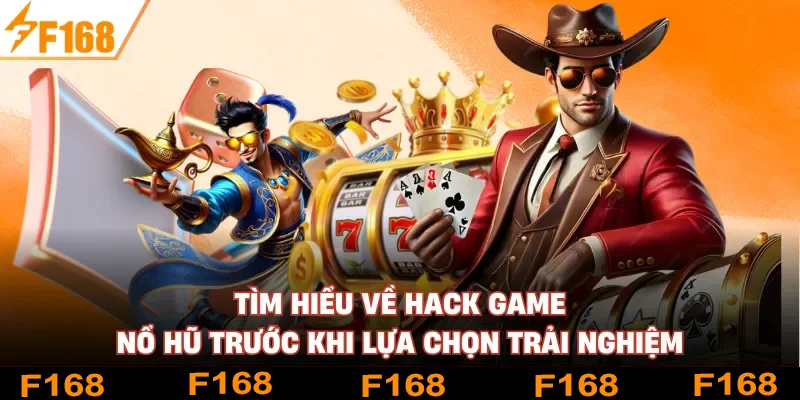 Tìm hiểu về hack game Nổ Hũ trước khi lựa chọn trải nghiệm
