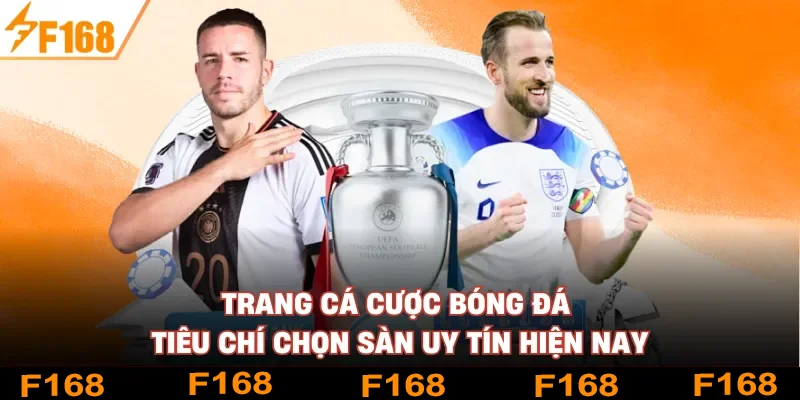 Trang Cá Cược Bóng Đá - Tiêu Chí Chọn Sàn Uy Tín Hiện Nay